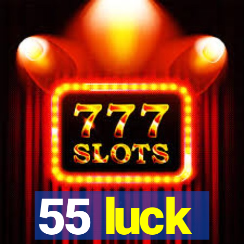 55 luck